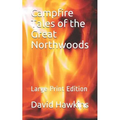 Campfire Tales of the Great Northwoods: Large Print Edition - Paperback