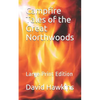 Campfire Tales of the Great Northwoods: Large Print Edition - Paperback