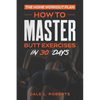 The Home Workout Plan: How to Master Butt Exercises in 30 Days - Paperback