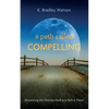 A Path Called Compelling: Discovering the Christian Faith as a Path to Travel - Paperback