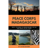 Peace Corps Madagascar: What You Need to Know Before You Go and When You're There - Paperback