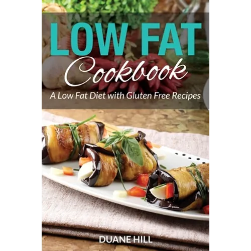 Low Fat Cookbook: A Low Fat Diet with Gluten Free Recipes - Paperback