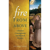 Fire from Above: Christian Contemplation and Mystical Wisdom - Paperback