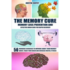 The Memory Cure: Memory Loss Prevention and Effective Brain Cure for Rapid Recovery: 50 Neurobic Exercises to Improve Short Term Memory - Paperback