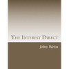 The Interest Direct: An Intuitively Obvious Approach to a Basic Understanding of the Interest for the Casual Observer - Paperback