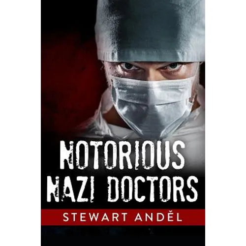 Notorious Nazi Doctors - Paperback