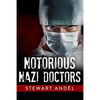 Notorious Nazi Doctors - Paperback