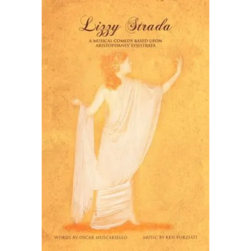 Lizzy Strada: A Musical Comedy Based Upon Aristophenes - Paperback