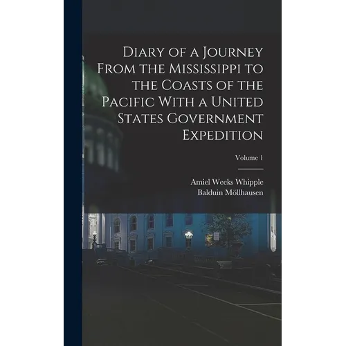 Diary of a Journey From the Mississippi to the Coasts of the Pacific With a United States Government Expedition; Volume 1 - Hardcover