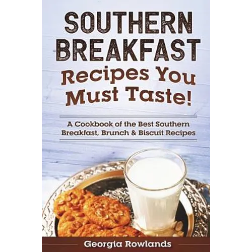Southern Breakfast Recipes You Must Taste!: A Cookbook of the Best Southern Breakfast, Brunch & Biscuit Recipes - Paperback