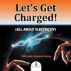 Let's Get Charged! (All About Electricity): 5th Grade Science Series - Paperback
