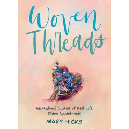 Woven Threads: Inspirational Stories of Real Life Divine Appointments - Paperback