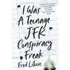 I Was a Teenage JFK Conspiracy Freak - Paperback