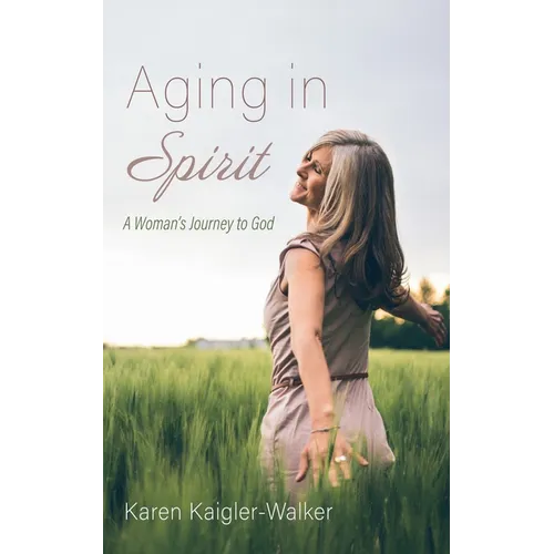 Aging in Spirit: A Woman's Journey to God - Hardcover