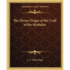 The Divine Origin of the Craft of the Herbalist - Paperback