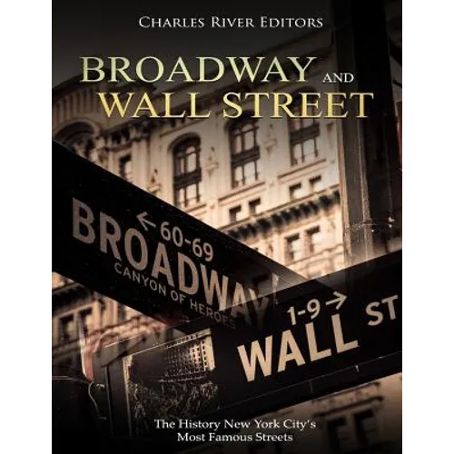 Broadway and Wall Street: The History New York City's Most Famous Streets - Paperback