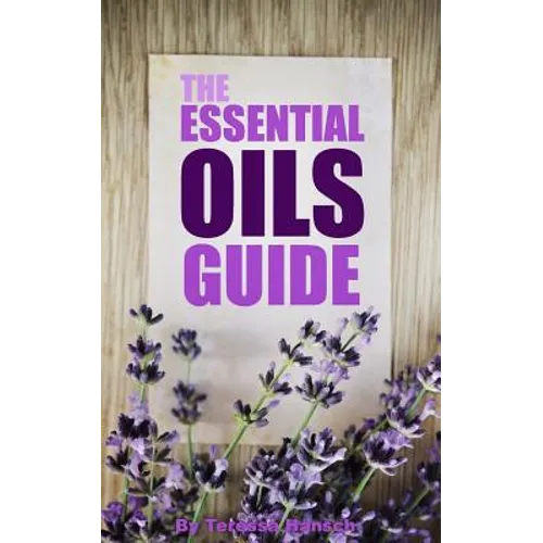 The Essential Oils Guide: A Pocket Guide To The Best Essential Oils - Paperback