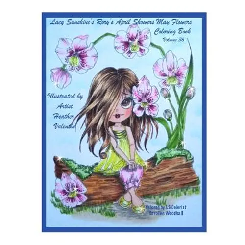 Lacy Sunshine's Rory's April Showers May Flowers Coloring Book Volume 36: Flowers, Sweet Big Eyed Girls, Floral Wreaths Inspirations - Paperback