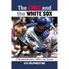 The Cubs and the White Sox: A Baseball Rivalry, 1900 to the Present - Paperback