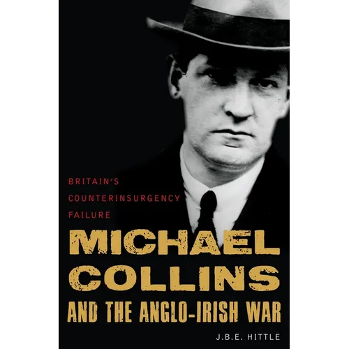 Michael Collins and the Anglo-Irish War: Britain's Counterinsurgency Failure - Hardcover
