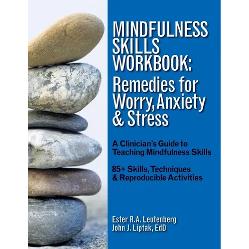 Mindfulness Skills Workbook: Remedies for Worry, Anxiety & Stress: A Clinicians Guide to Teaching Mindfulness Skills - Paperback