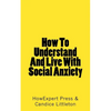 How To Understand And Live With Social Anxiety - Paperback