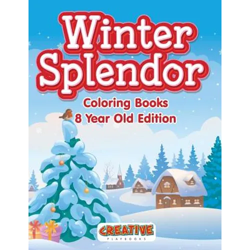 Winter Splendor - Coloring Books 8 Year Old Edition - Paperback