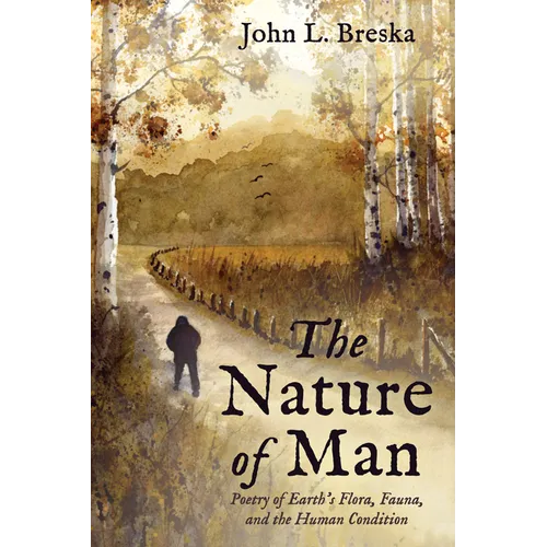 The Nature of Man: Poetry of Earth's Flora, Fauna, and the Human Condition - Hardcover