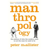 Manthropology: The Science of Why the Modern Male Is Not the Man He Used to Be - Paperback