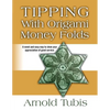 Tipping With Origami Money Folds: A novel and easy way to show your appreciation of good service - Paperback