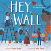 Hey, Wall: A Story of Art and Community - Hardcover