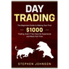 Day Trading: The Beginners Guide to Making Your First $1000 Trading, Even If You Have No Experience and Work Full-Time - Paperback