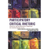 Participatory Critical Rhetoric: Theoretical and Methodological Foundations for Studying Rhetoric in Situ - Paperback