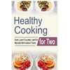 Healthy Cooking For Two: Easy, Light Calorie, Low Fat Recipes With Great Taste - Paperback