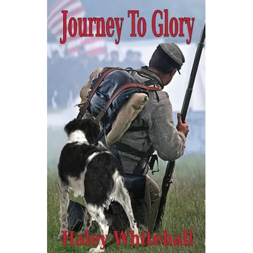 Journey to Glory: A Story of a Civil War Soldier and His Dog - Paperback