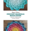 Crochet Mandala Magic Book: Discover 17 Mesmerizing Crochet Creations - Paperback