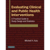 Evaluating Clinical and Public Health Interventions: A Practical Guide to Study Design and Statistics - Paperback