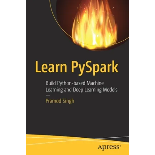 Learn Pyspark: Build Python-Based Machine Learning and Deep Learning Models - Paperback
