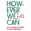 However We Can: A No-Shame Journey to Motherhood - Paperback