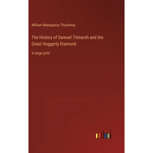The History of Samuel Titmarsh and the Great Hoggarty Diamond: in large print - Hardcover