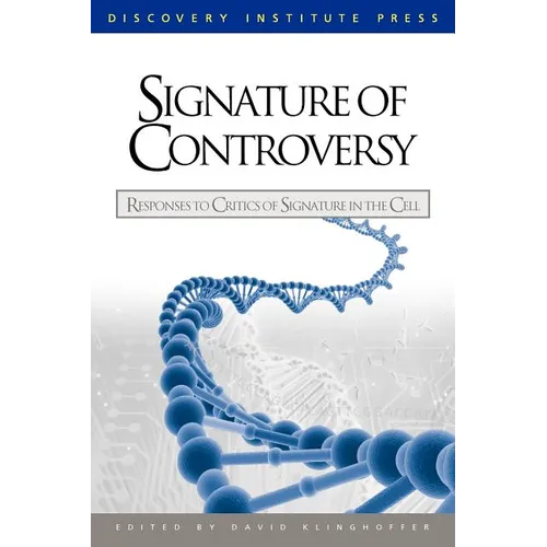 Signature of Controversy: Responses to Critics of Signature in the Cell - Paperback