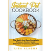 Instant Pot Cookbook: The Quick and Easy Complete Pressure Cooker Guide with Tons of Delicious Recipes - Paperback