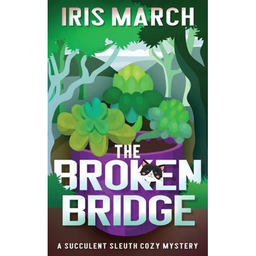 The Broken Bridge: A Succulent Sleuth Cozy Mystery - Paperback