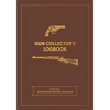 Gun Collector's Logbook: Track Your Acquisitions, Repairs, and Sales - Paperback
