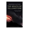 The Wrath of Yellowstone (Preppers Fiction): The Fury is Imminent, Running is Futile - Paperback