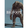 The Legend of Bigfoot: Leaving His Mark on the World - Hardcover