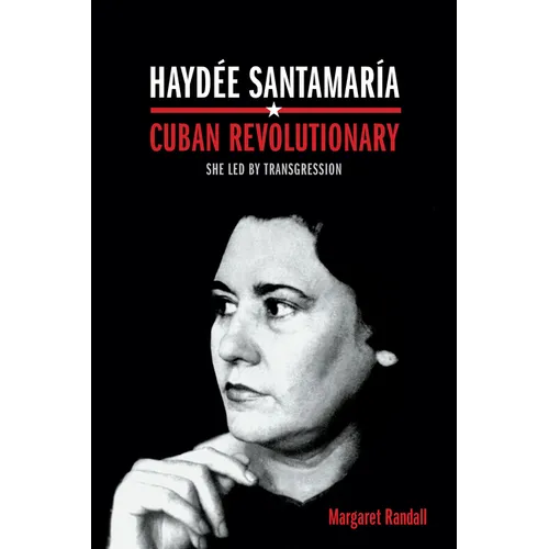 Haydée Santamaría, Cuban Revolutionary: She Led by Transgression - Paperback