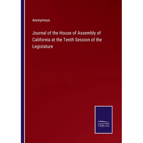 Journal of the House of Assembly of California at the Tenth Session of the Legislature - Paperback