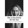 How to Stop Pulling Out Your Hair!: Your Guide to Curing Trichotillomania - Paperback