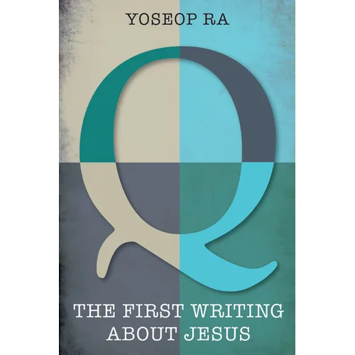 Q, the First Writing about Jesus - Paperback
